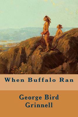 When Buffalo Ran by George Bird Grinnell