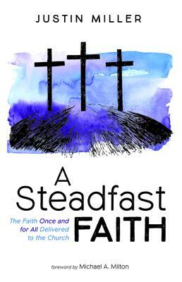 A Steadfast Faith by Justin Miller