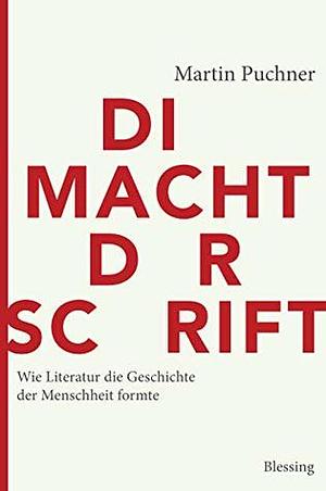 Die Macht der Schrift: Wie Literatur die Geschichte der Menschheit formte by Martin Puchner