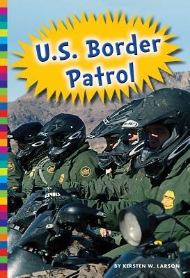 U.S. Border Patrol by Kirsten W. Larson