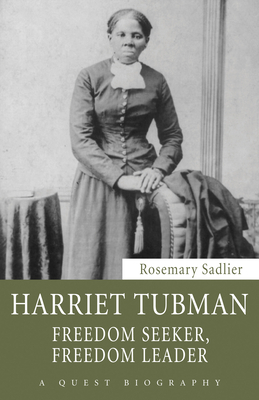 Harriet Tubman: Freedom Seeker, Freedom Leader by Rosemary Sadlier