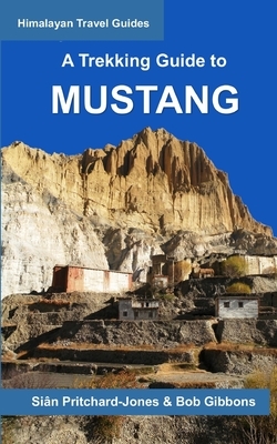A Trekking Guide to Mustang: Upper and Lower Mustang by Bob Gibbons