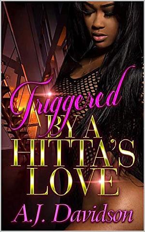 Triggered by a Hitta's Love by AJ Davidson, AJ Davidson