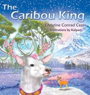 The Caribou King by Christine Conrad Cazes