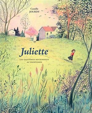 Juliette: Les fantômes reviennent au printemps by Camille Jourdy