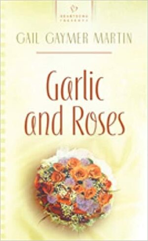 Garlic and Roses by Gail Gaymer Martin