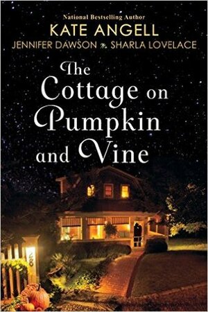 The Cottage on Pumpkin and Vine by Kate Angell, Jennifer Dawson, Sharla Lovelace