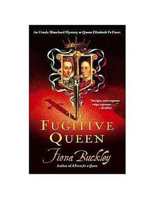 The Fugitive Queen by Fiona Buckley