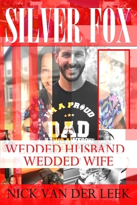 Silver Fox: Wedded Husband, Wedded Wife by Nick Van Der Leek