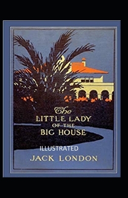 The Little Lady of the Big House Illustrated by Jack London