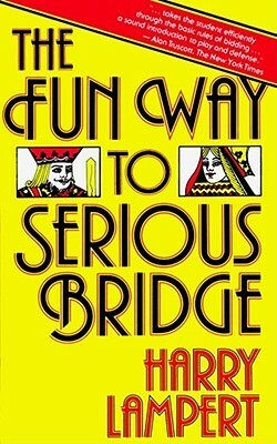 The Fun Way to Serious Bridge by Harry Lampert