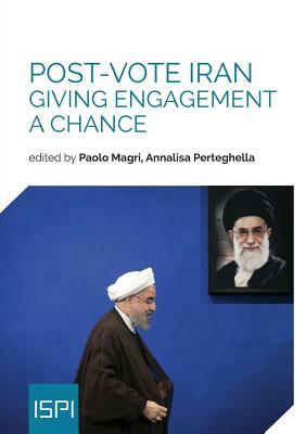 Post-Vote Iran: Giving Engagement a Chance by Annalisa Perteghella, Paolo Magri