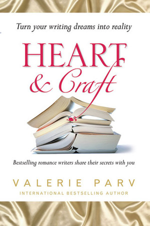 Heart & Craft: Bestselling Romance Writers Share their Secrets with You by Valerie Parv
