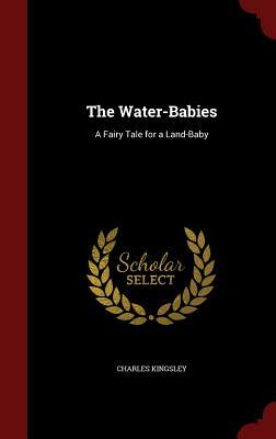 The Water-Babies: A Fairy Tale for a Land-Baby by Charles Kingsley