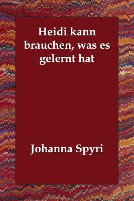 Heidi kann brauchen, was es gelernt hat by Johanna Spyri