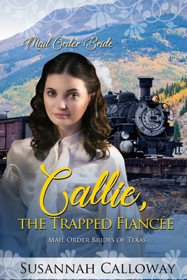 Callie, the Trapped Fiancée by Susannah Calloway