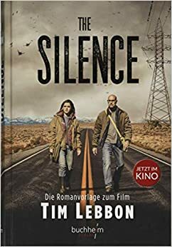 The Silence: Die Romanvorlage zum Film by Tim Lebbon