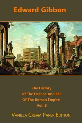 The History Of The Decline And Fall Of The Roman Empire volume 6 by Edward Gibbon