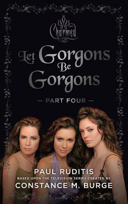 Charmed: Let Gorgons Be Gorgons Part 4: Charmed Series #2 by Paul Ruditis