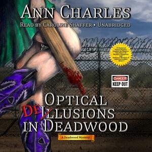 Optical Delusions in Deadwood: A Deadwood Mystery by Ann Charles