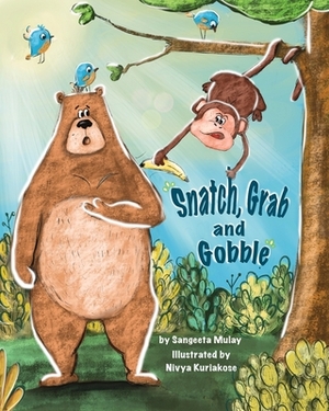 Snatch, Grab and Gobble: A book about greed, friendship and the joy of sharing by Sangeeta Mulay