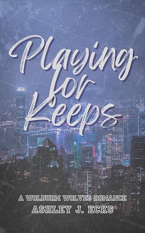 Playing for Keeps by Ashley J. Ecks