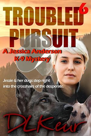 Troubled Pursuit: A Jessica Anderson K-9 Mystery by D.L. Keur, D.L. Keur