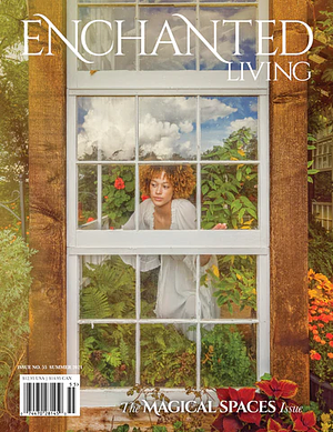 Enchanted Living, Summer 2021 #55: The Magical Spaces Issue by Carolyn Turgeon