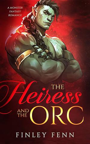 The Heiress and the Orc: A Monster Fantasy Romance by Finley Fenn