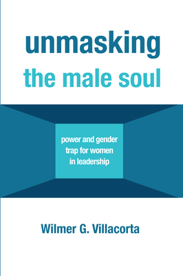 Unmasking the Male Soul by Wilmer G. Villacorta