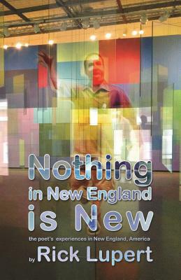 Nothing in New England is New: The Poet's Experiences in New England, America by Rick Lupert