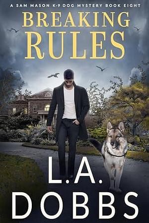 Breaking Rules by L.A. Dobbs, L.A. Dobbs