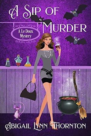A Sip of Murder by Abigail Lynn Thornton