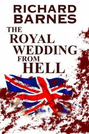 The Royal Wedding from Hell by Richard Barnes