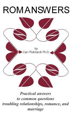 Romanswers: Practical Answers to Common Questions Troubling Relationships, Romance, and Marriage by Carl E. Pickhardt