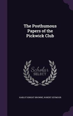 The Posthumous Papers of the Pickwick Club by Charles Dickens