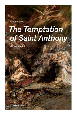 The Temptation of Saint Anthony - A Historical Novel (Complete Edition) by Gustave Flaubert