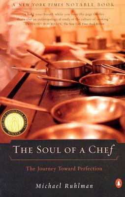 The Soul of a Chef: The Journey Toward Perfection by Michael Ruhlman