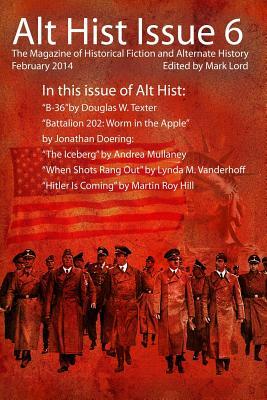 Alt Hist Issue 6: The Magazine of Historical Fiction and Alternate History by Douglas W. Texter, Andrea Mullaney, Jonathan Doering