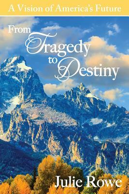 From Tragedy to Destiny by Wayne Rowe, Julie Rowe