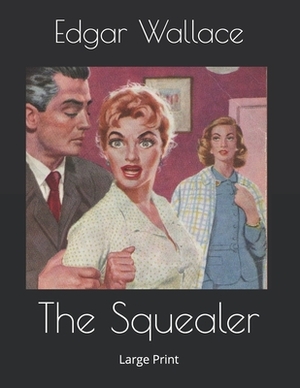 The Squealer: Large Print by Edgar Wallace