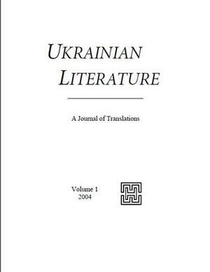 Ukrainian Literature. A Journal of Translations. Volume 1 by Pavlo Tychyna, Ievheniia Kononenko, Olha Rudakevych, Mark Andryczyk, Valerii Shevchuk, Borys Antonenko-Davydovych, Yuri Pokalchuk, Svitlana Kobets, Marta Baziuk, Yaryna Yakubyak, Anatole Bilenko, Volodymyr Dibrova, Leonid Mosendz, Vasyl Gabor, Maria Kachmar, Taras Shevchenko, Michael M. Naydan, Maxim Tarnawsky, Marta D. Olynyk, Spyrydon Cherkasenko, Taras Koznarsky, Uliana Pasicznyk, Emma Andijewska