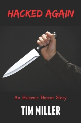 Hacked Again: An Extreme Horror Story by Tim Miller