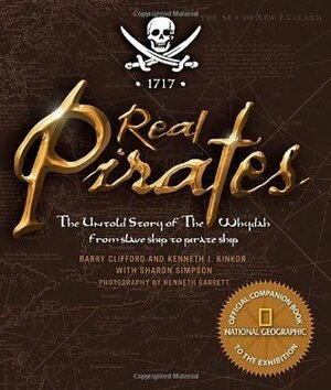 Real Pirates: The Untold Story of the Whydah from Slave Ship to Pirate Ship by Kenneth J. Kinkor