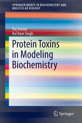 Protein Toxins in Modeling Biochemistry by Raj Kumar, Bal Ram Singh