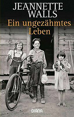 Ein ungezähmtes Leben by Jeannette Walls