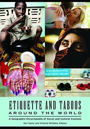 Etiquette and Taboos around the World: A Geographic Encyclopedia of Social and Cultural Customs by Victoria Williams, Ken Taylor
