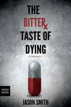 The Bitter Taste of Dying: A Memoir by Jason Smith