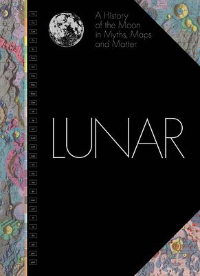 Lunar: A History of the Moon in Myths, Maps, and Matter by Matthew Shindell