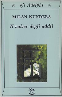 Il valzer degli addii by Milan Kundera, Alessandra Mura, Serena Vitale